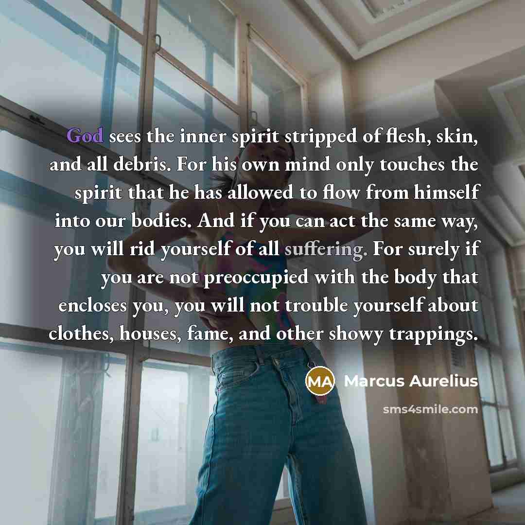 “God sees the inner spirit stripped of flesh, skin, and…” quote by Marcus Aurelius
