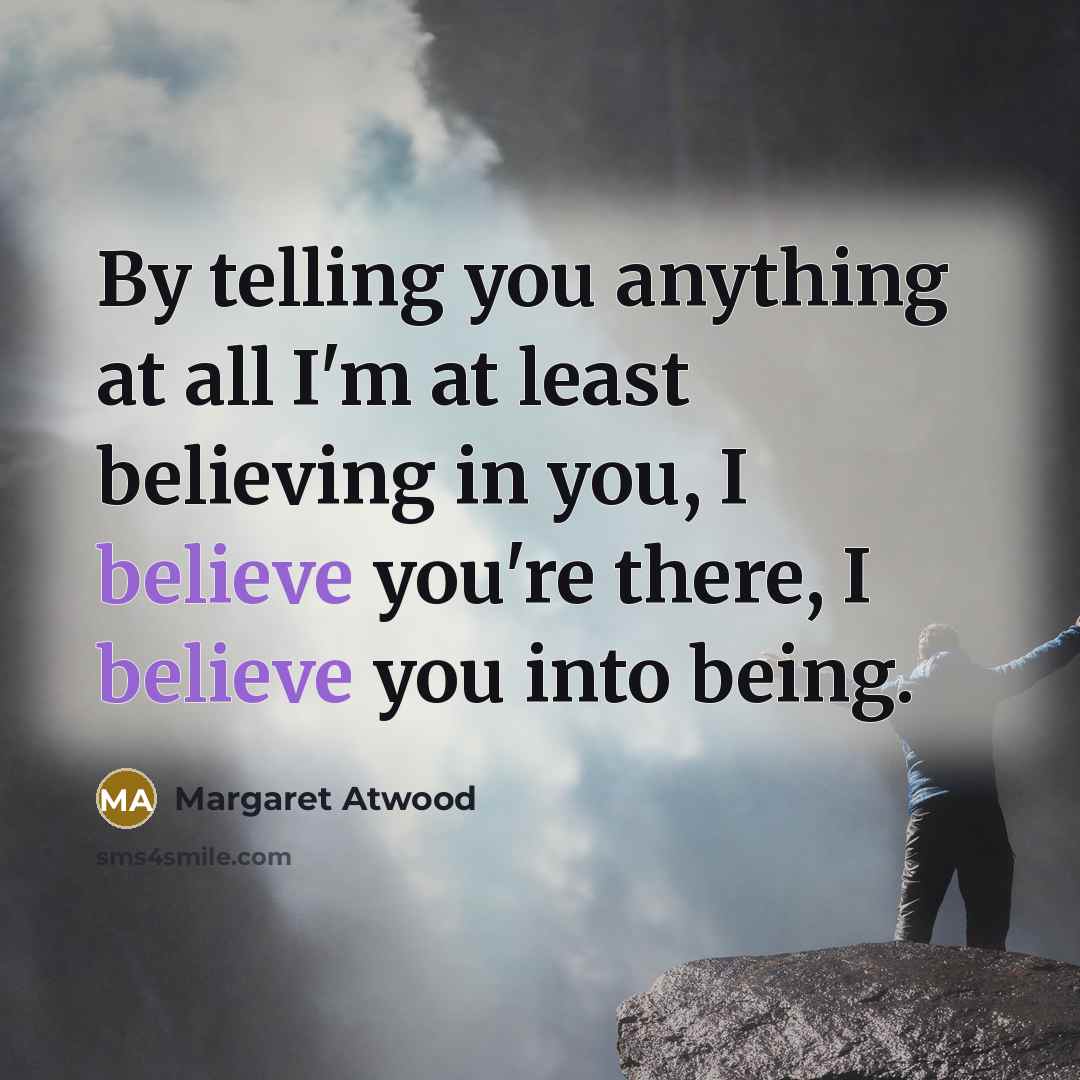 “By telling you anything at all I'm at least believing…” quote by Margaret Atwood
