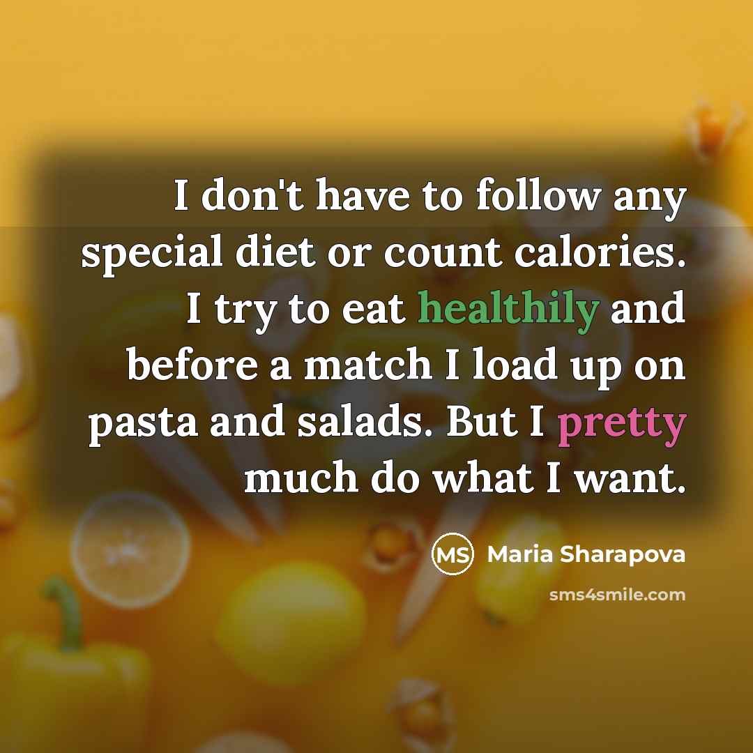 “I don't have to follow any special diet or count…” quote by Maria Sharapova