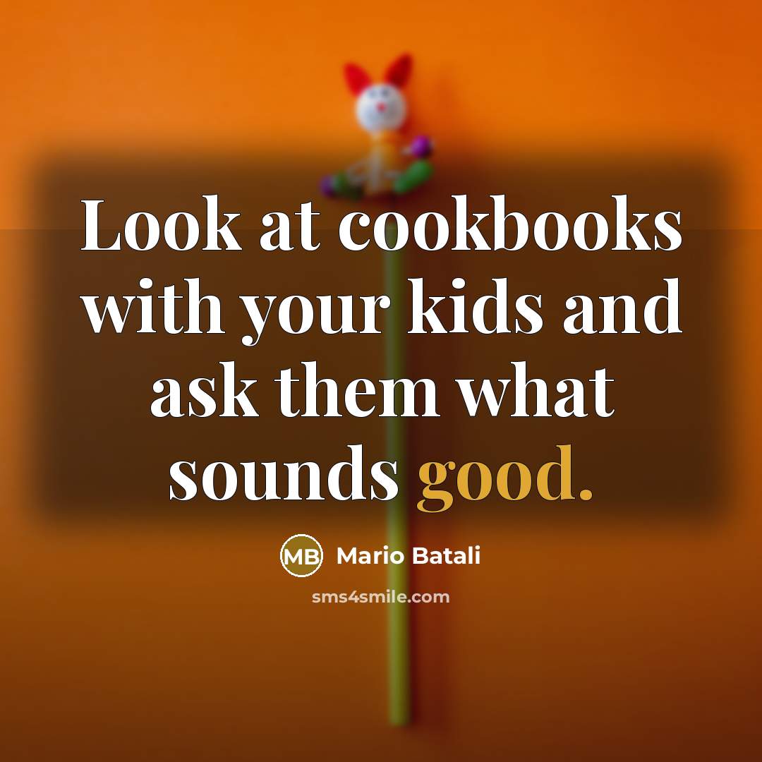“Look at cookbooks with your kids and ask them what…” quote by Mario Batali