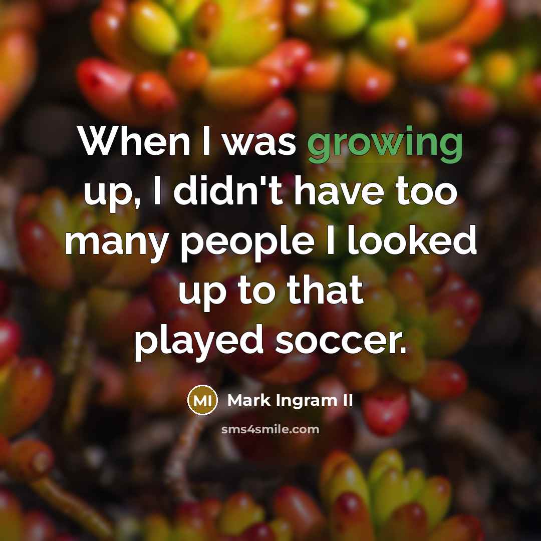 “When I was growing up, I didn't have too many…” quote by Mark Ingram II