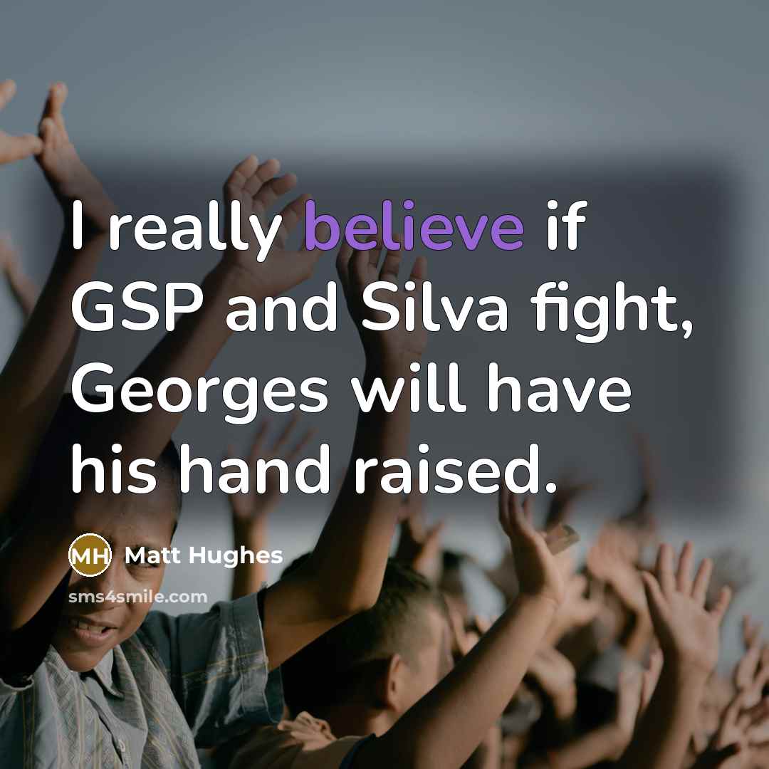 “I really believe if GSP and Silva fight, Georges will…” quote by Matt Hughes