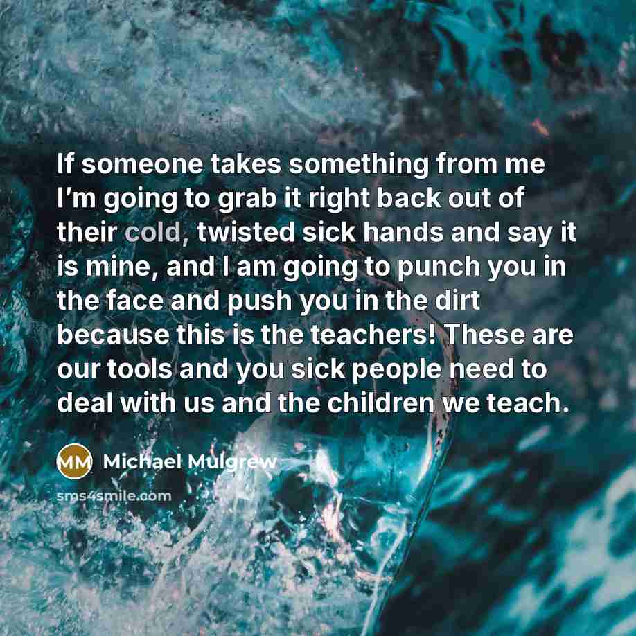“If someone takes something from me I’m going to grab…” quote by Michael Mulgrew
