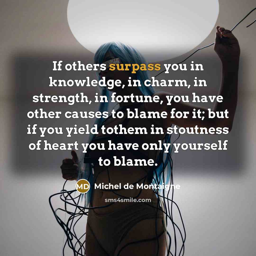 “If others surpass you in knowledge, in charm, in strength,…” quote by Michel de Montaigne