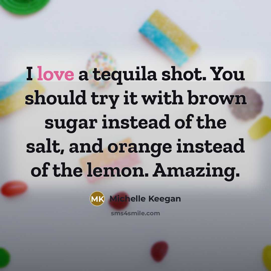 “I love a tequila shot. You should try it with…” quote by Michelle Keegan