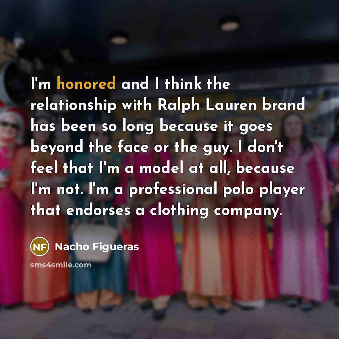 “I'm honored and I think the relationship with Ralph Lauren…” quote by Nacho Figueras