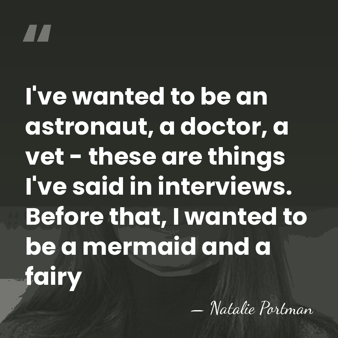 I've wanted to be an astronaut, a doctor, a vet - these&hellip; - Natalie Portman