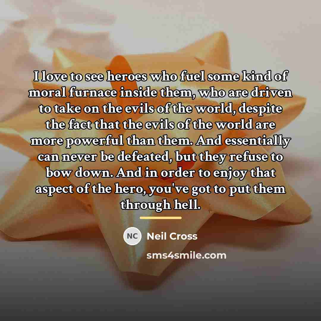 “I love to see heroes who fuel some kind of…” quote by Neil Cross