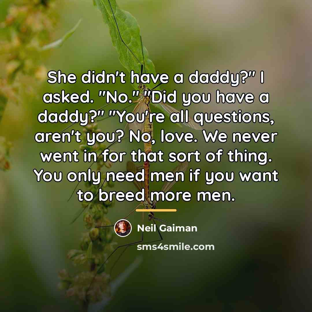 “She didn't have a daddy?" I asked. "No." "Did you…” quote by Neil Gaiman