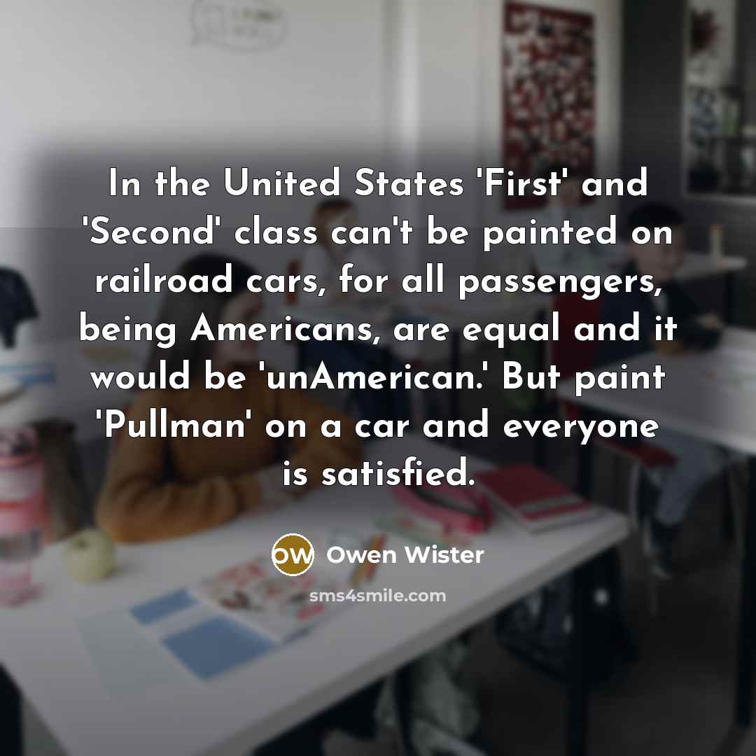 “In the United States 'First' and 'Second' class can't be…” quote by Owen Wister