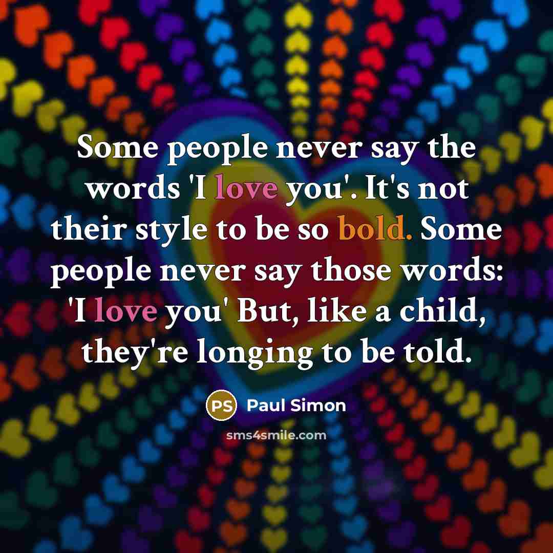 “Some people never say the words 'I love you'. It's…” quote by Paul Simon