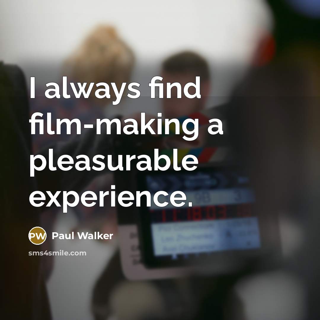 “I always find film-making a pleasurable experience.” quote by Paul Walker