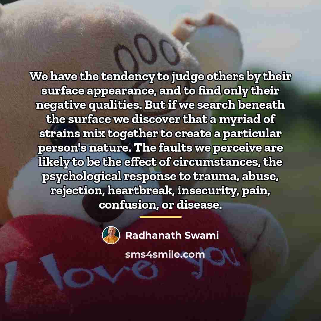 “We have the tendency to judge others by their surface…” quote by Radhanath Swami