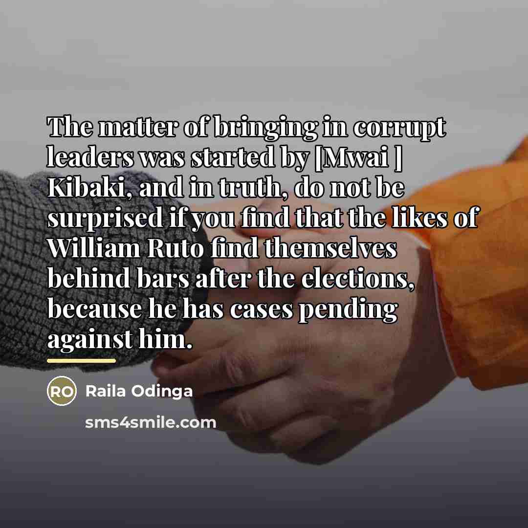 “The matter of bringing in corrupt leaders was started by…” quote by Raila Odinga