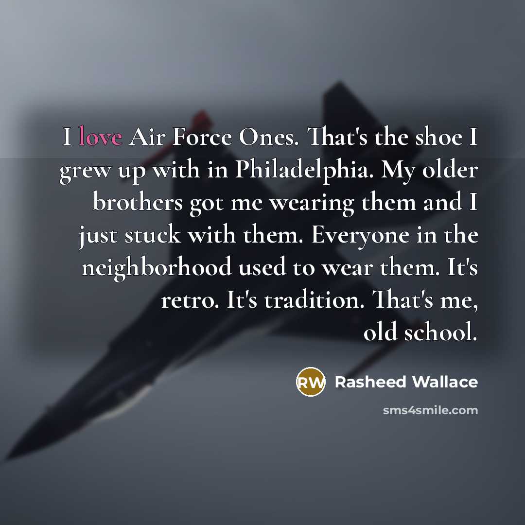 “I love Air Force Ones. That's the shoe I grew…” quote by Rasheed Wallace