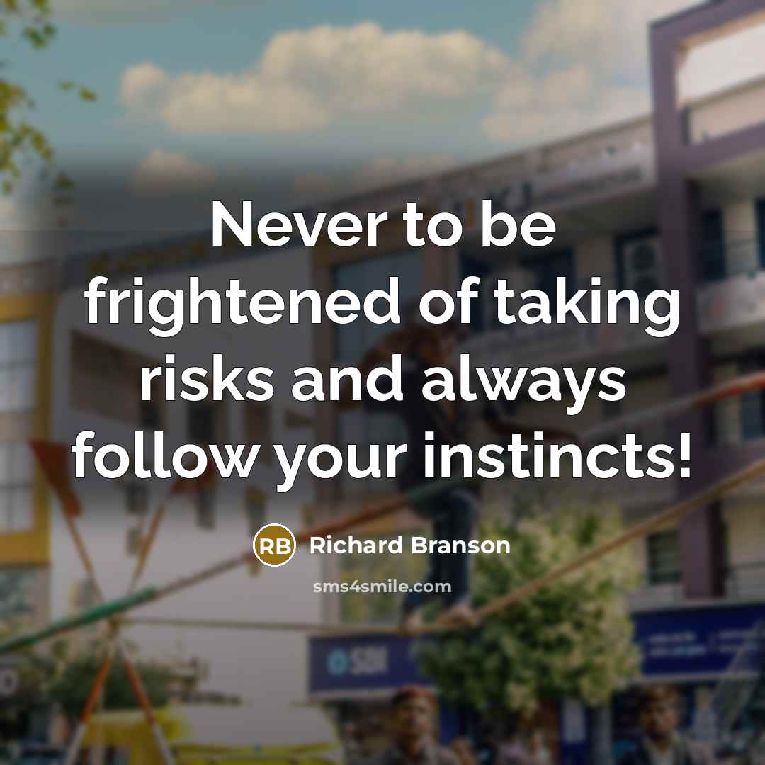 “Never to be frightened of taking risks and always follow…” quote by Richard Branson