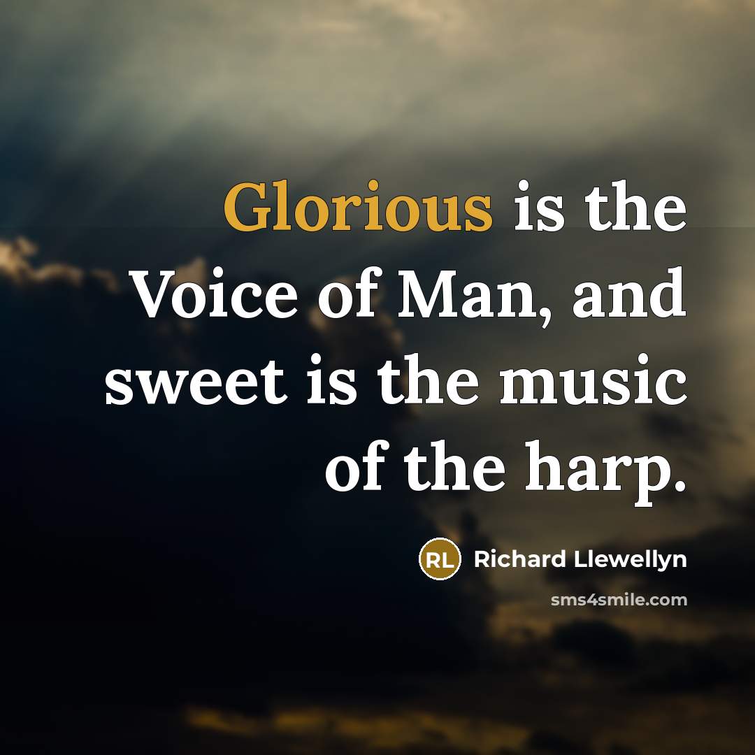 “Glorious is the Voice of Man, and sweet is the…” quote by Richard Llewellyn