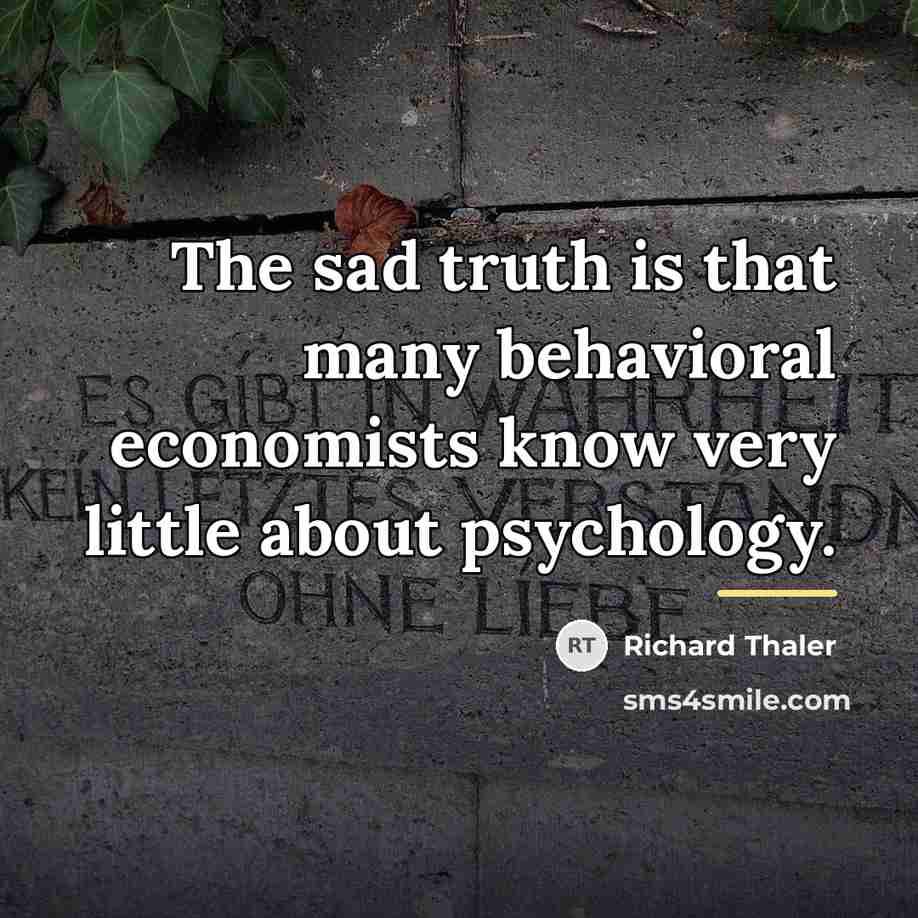 “The sad truth is that many behavioral economists know very…” quote by Richard Thaler