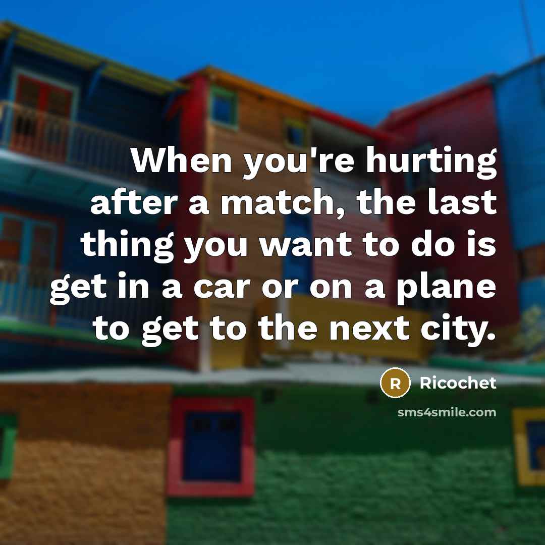 “When you're hurting after a match, the last thing you…” quote by Ricochet