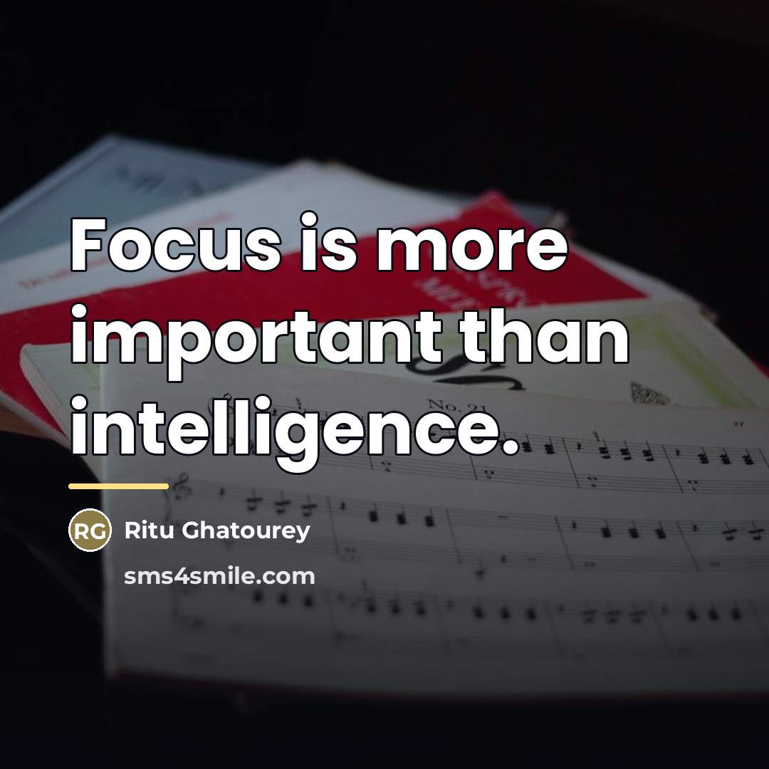 “Focus is more important than intelligence.…” quote by Ritu Ghatourey