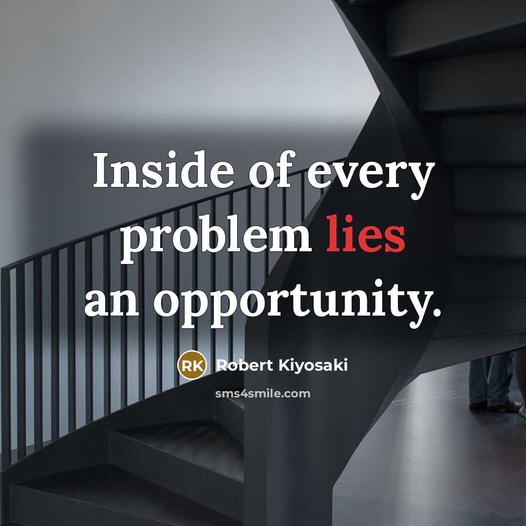 “Inside of every problem lies an opportunity.…” quote by Robert Kiyosaki