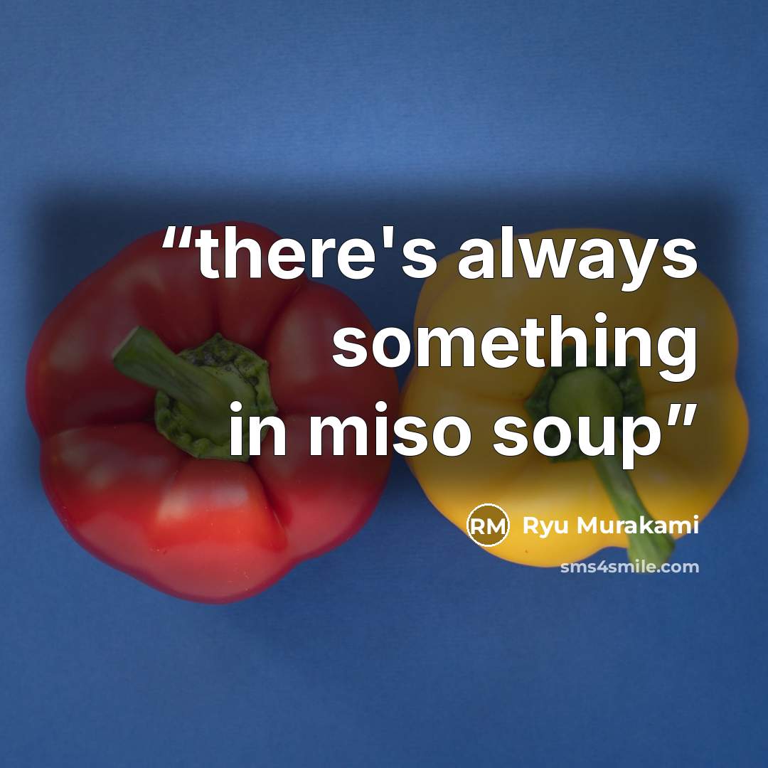 “there's always something in miso soup” quote by ryu murakami