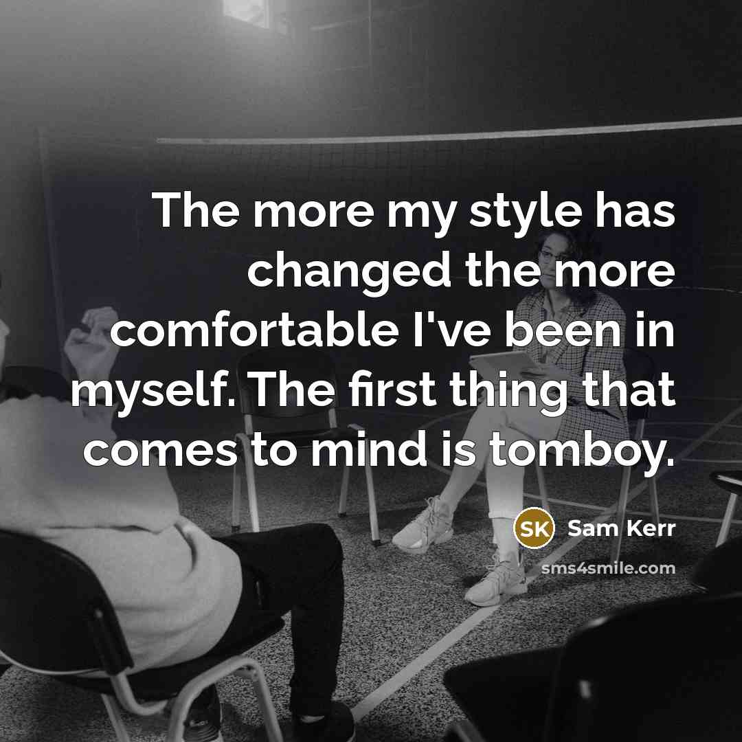 “The more my style has changed the more comfortable I've…” quote by Sam Kerr