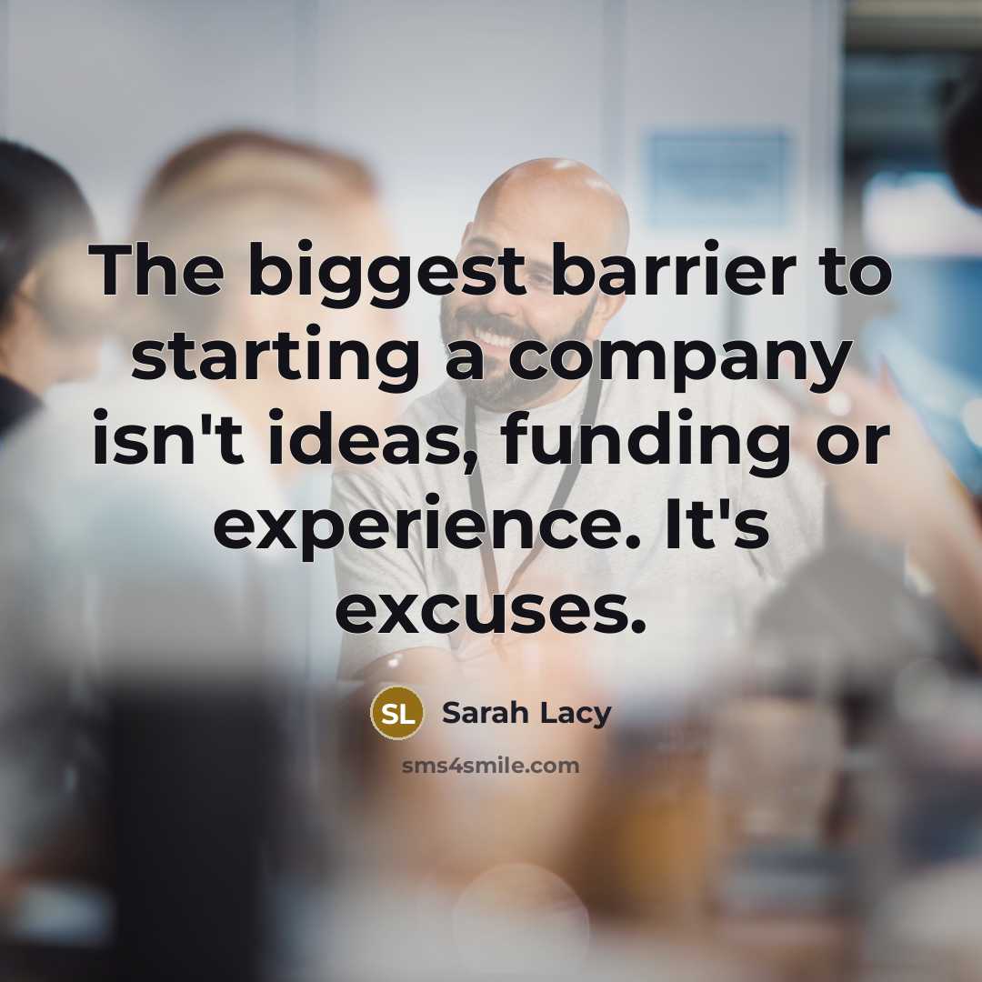 “The biggest barrier to starting a company isn't ideas, funding…” quote by Sarah Lacy