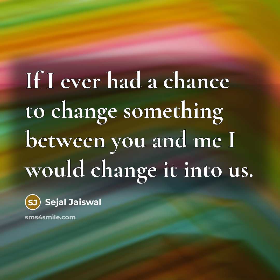 “If I ever had a chance to change something between…” quote by Sejal Jaiswal