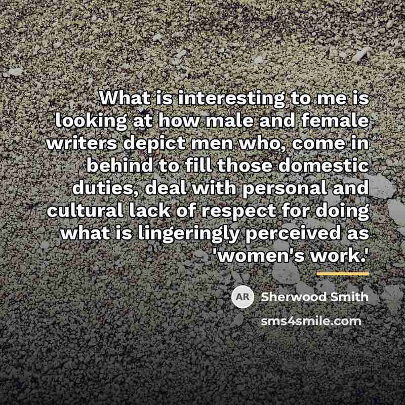 “What is interesting to me is looking at how male…” quote by Sherwood Smith