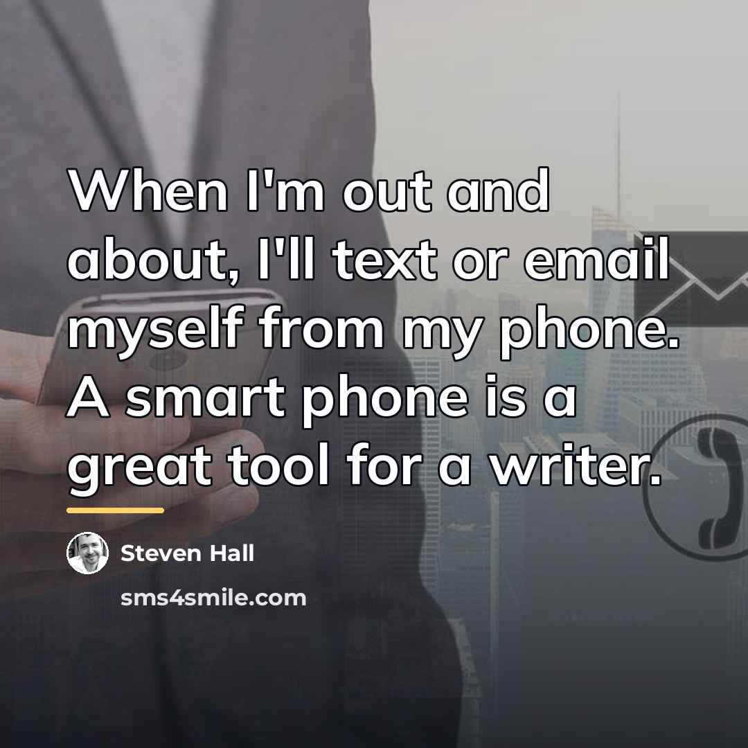 “When I'm out and about, I'll text or email myself…” quote by Steven Hall