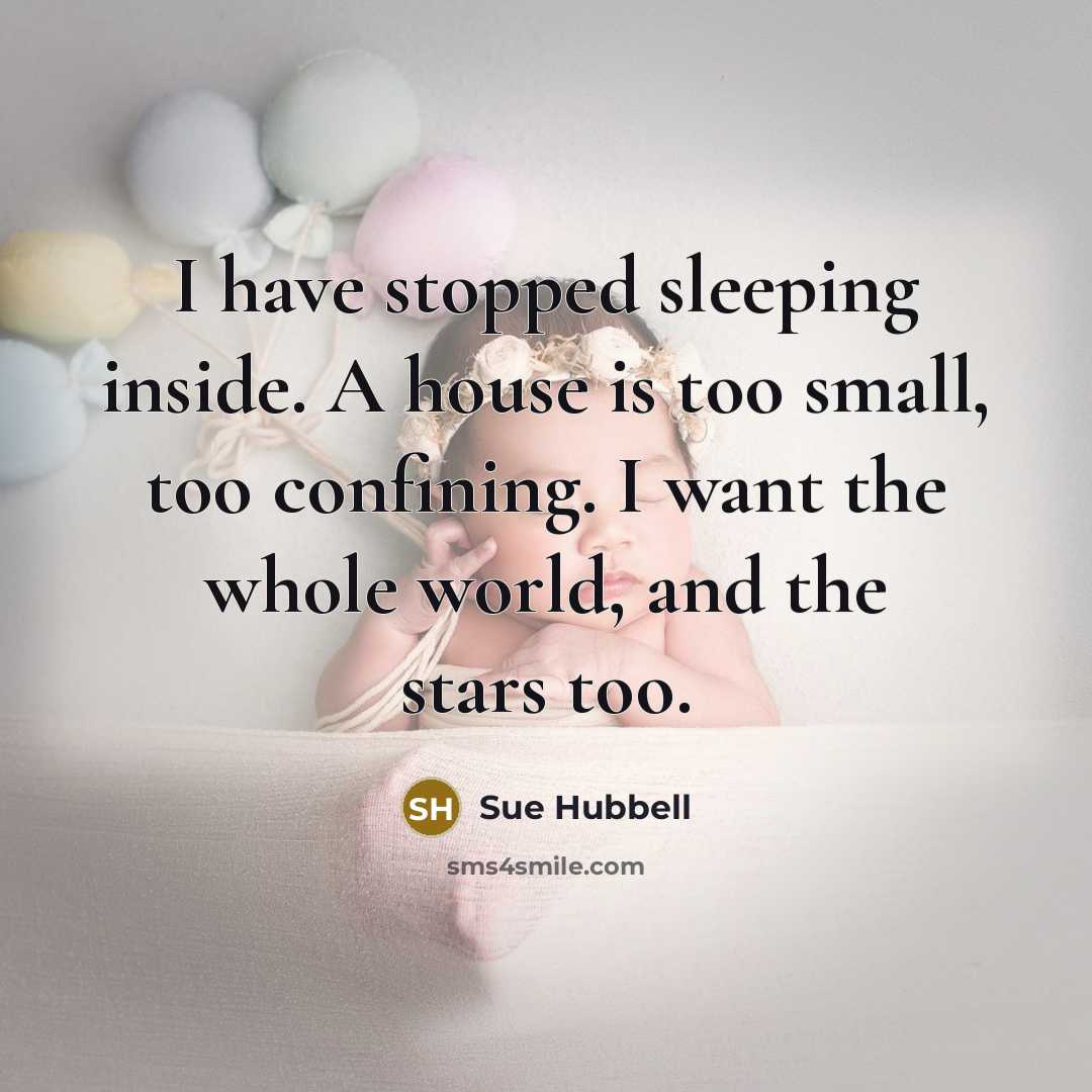 “I have stopped sleeping inside. A house is too small,…” quote by Sue Hubbell