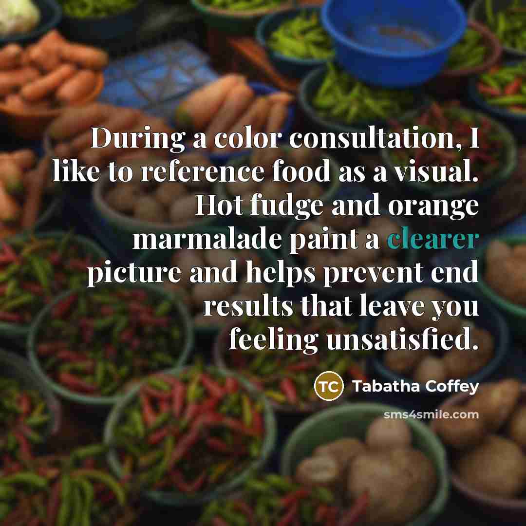 “During a color consultation, I like to reference food as…” quote by Tabatha Coffey