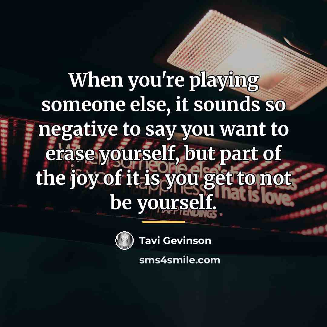 “When you're playing someone else, it sounds so negative to…” quote by Tavi Gevinson