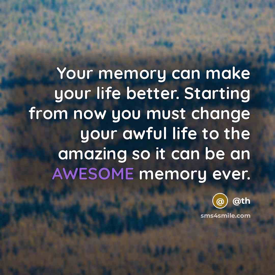 “Your memory can make your life better. Starting from now…” quote by @th