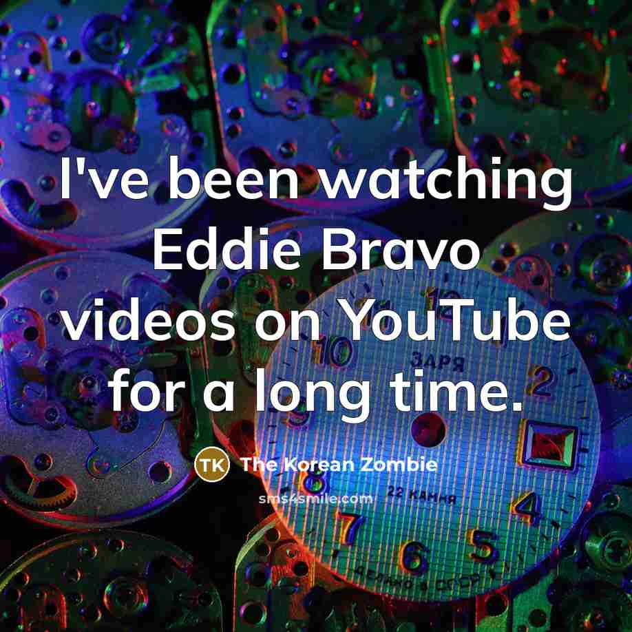 “I've been watching Eddie Bravo videos on YouTube for a…” quote by The Korean Zombie