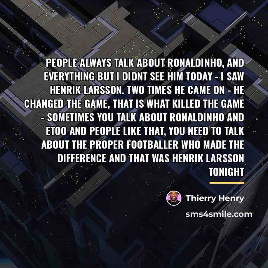 “People always talk about Ronaldinho, and everything but I didnt…” quote by Thierry Henry