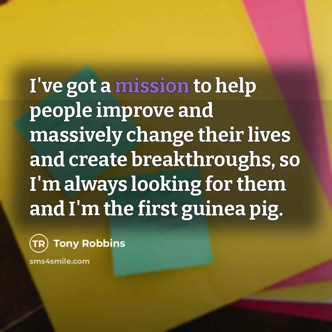 “I've got a mission to help people improve and massively…” quote by Tony Robbins