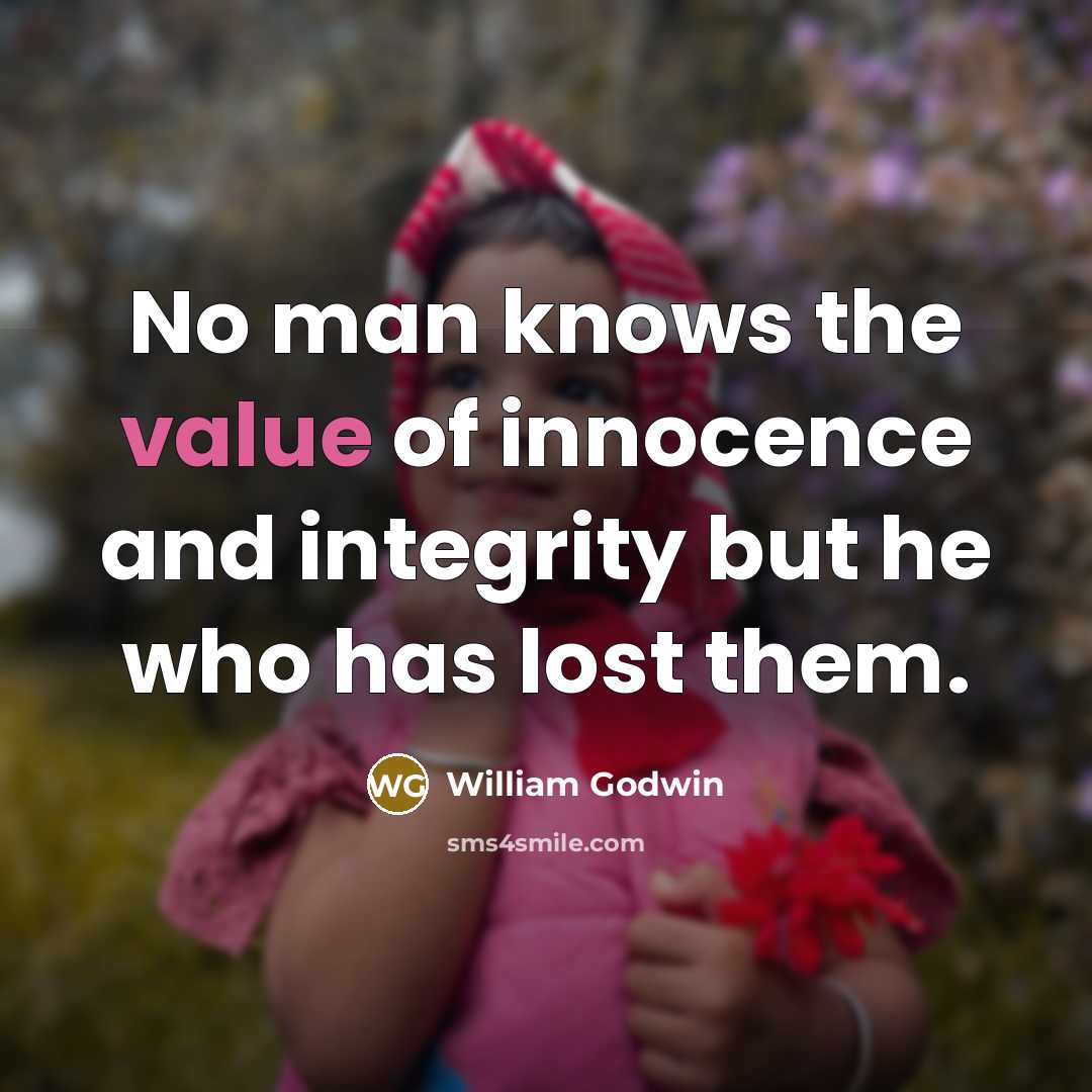 “No man knows the value of innocence and integrity but…” quote by William Godwin
