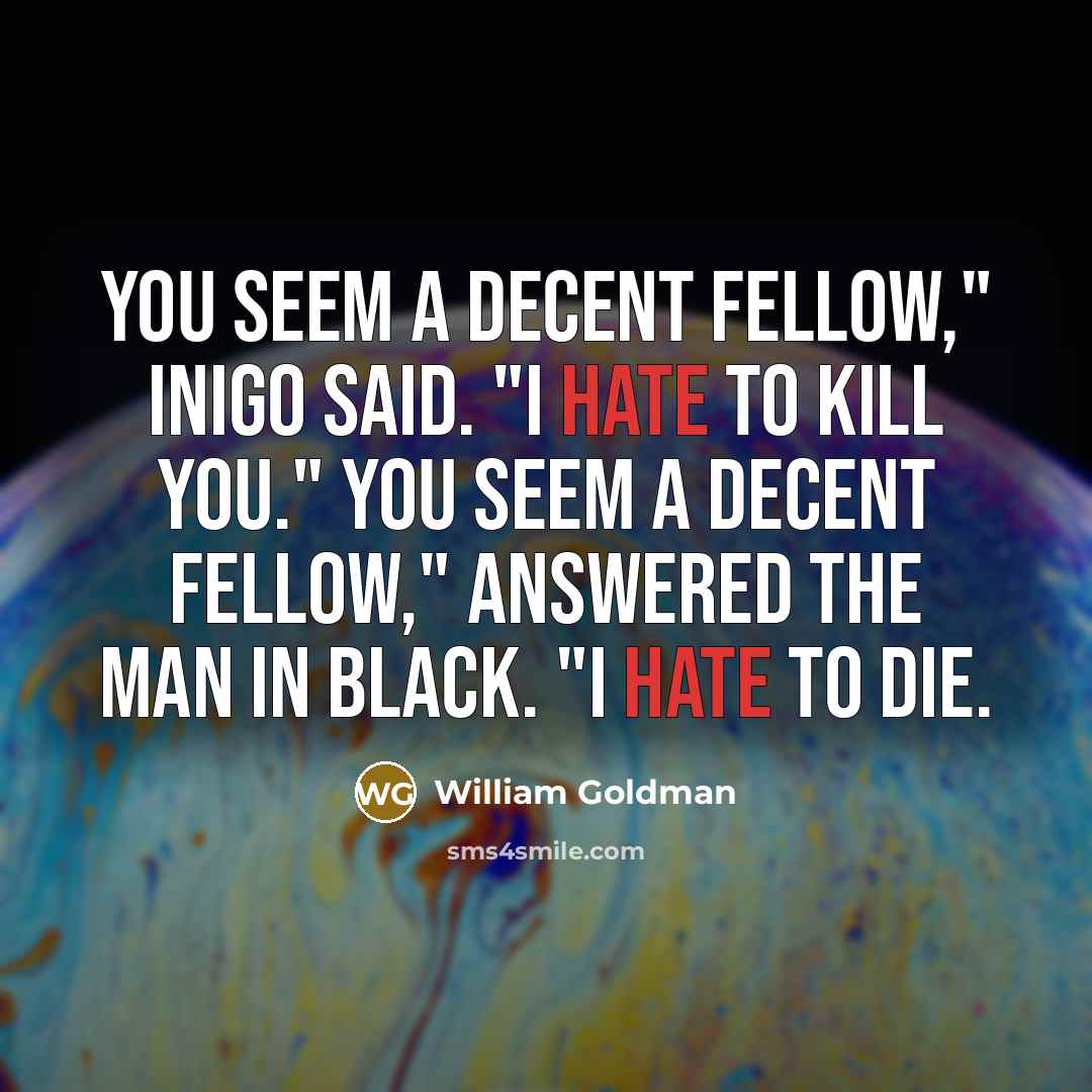 “You seem a decent fellow," Inigo said. "I hate to…” quote by William Goldman