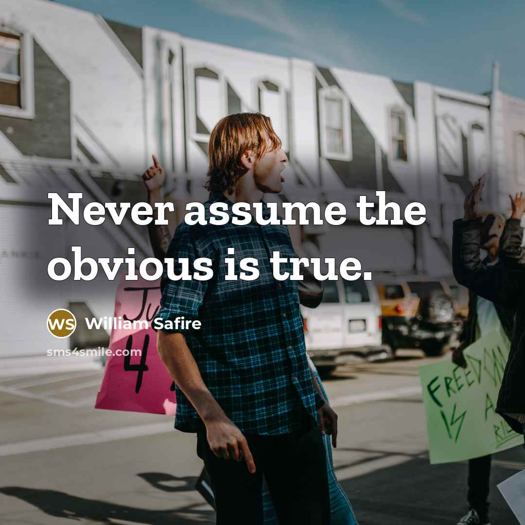 “Never assume the obvious is true.…” quote by William Safire