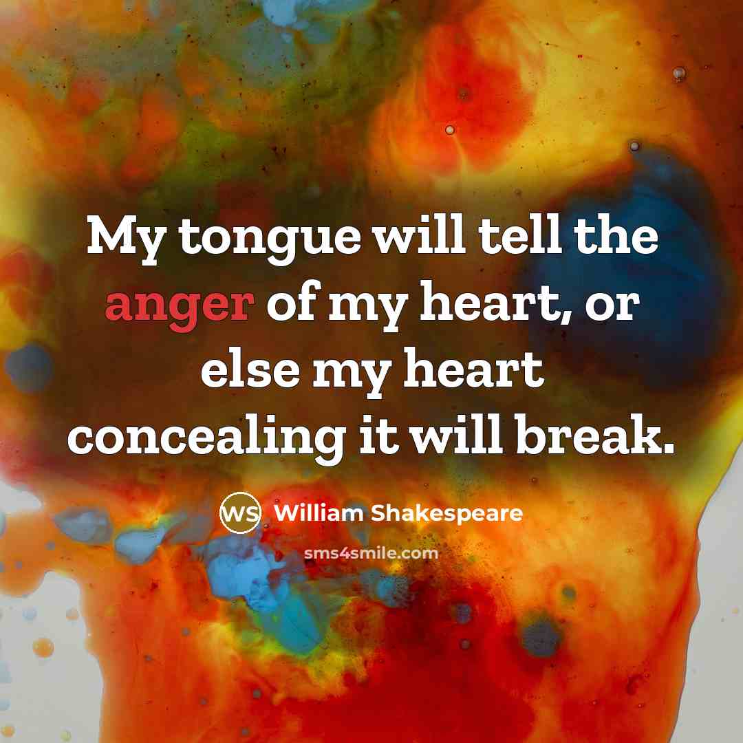 “My tongue will tell the anger of my heart, or…” quote by William Shakespeare