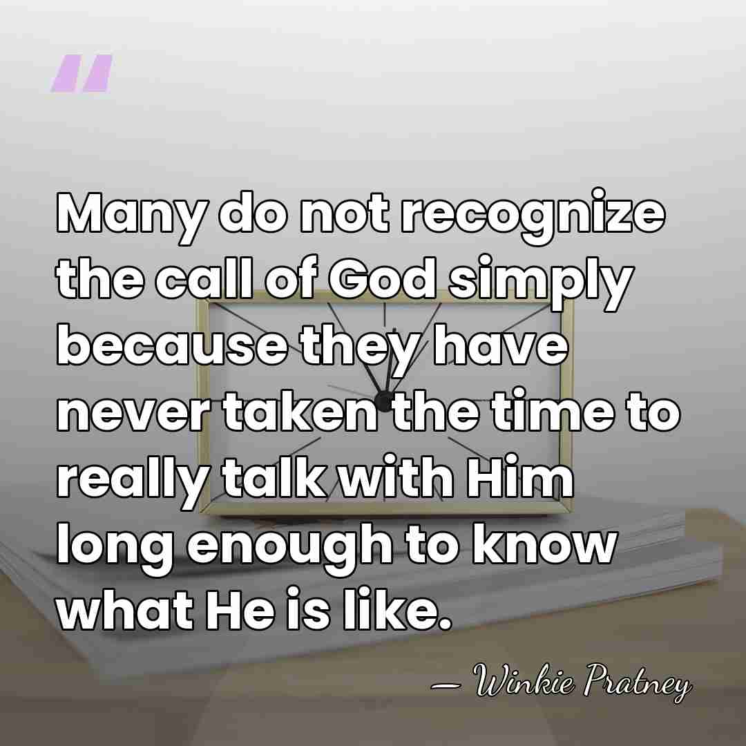 Many do not recognize the call of God simply because they have&hellip; - Winkie Pratney