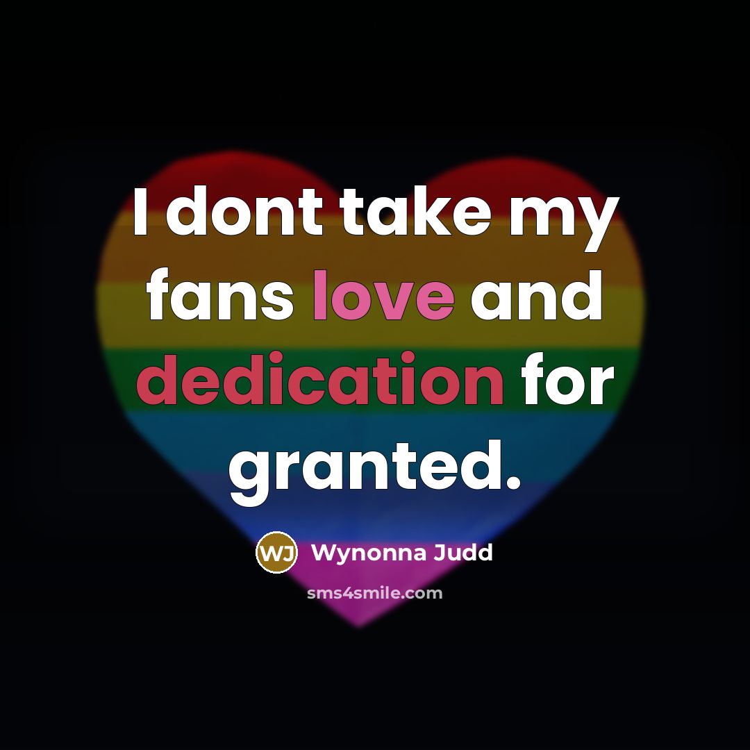 “I dont take my fans love and dedication for granted.…” quote by Wynonna Judd