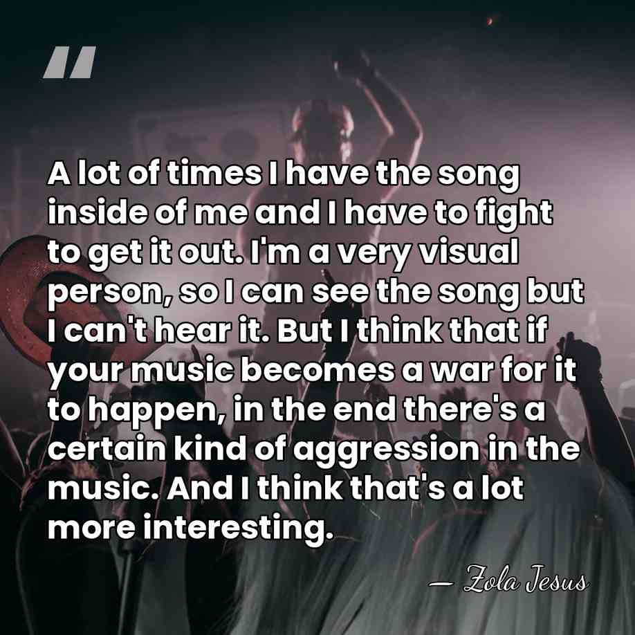 A lot of times I have the song inside of me and&hellip; - Zola Jesus