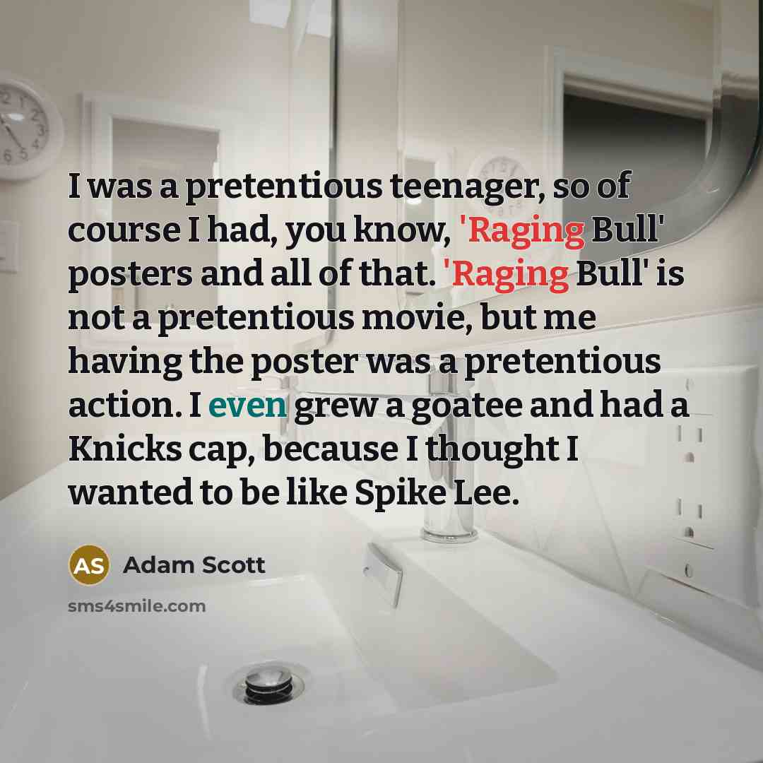 “I was a pretentious teenager, so of course I had,…” quote by Adam Scott
