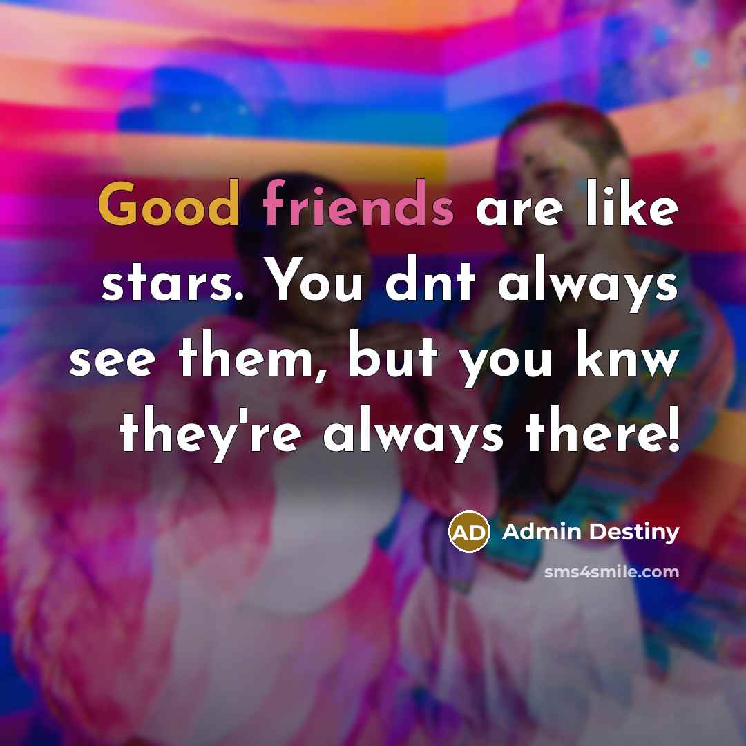 “Good friends are like stars. You dnt always see them,…” quote by Admin Destiny