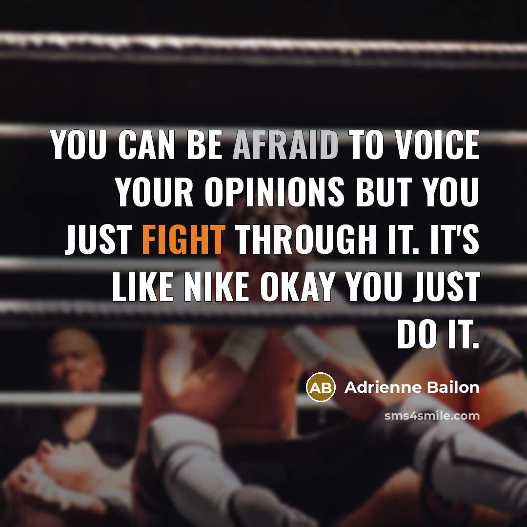 “You can be afraid to voice your opinions but you just fight through it. It's like NIKE okay you just do it.” quote by Adrienne Bailon