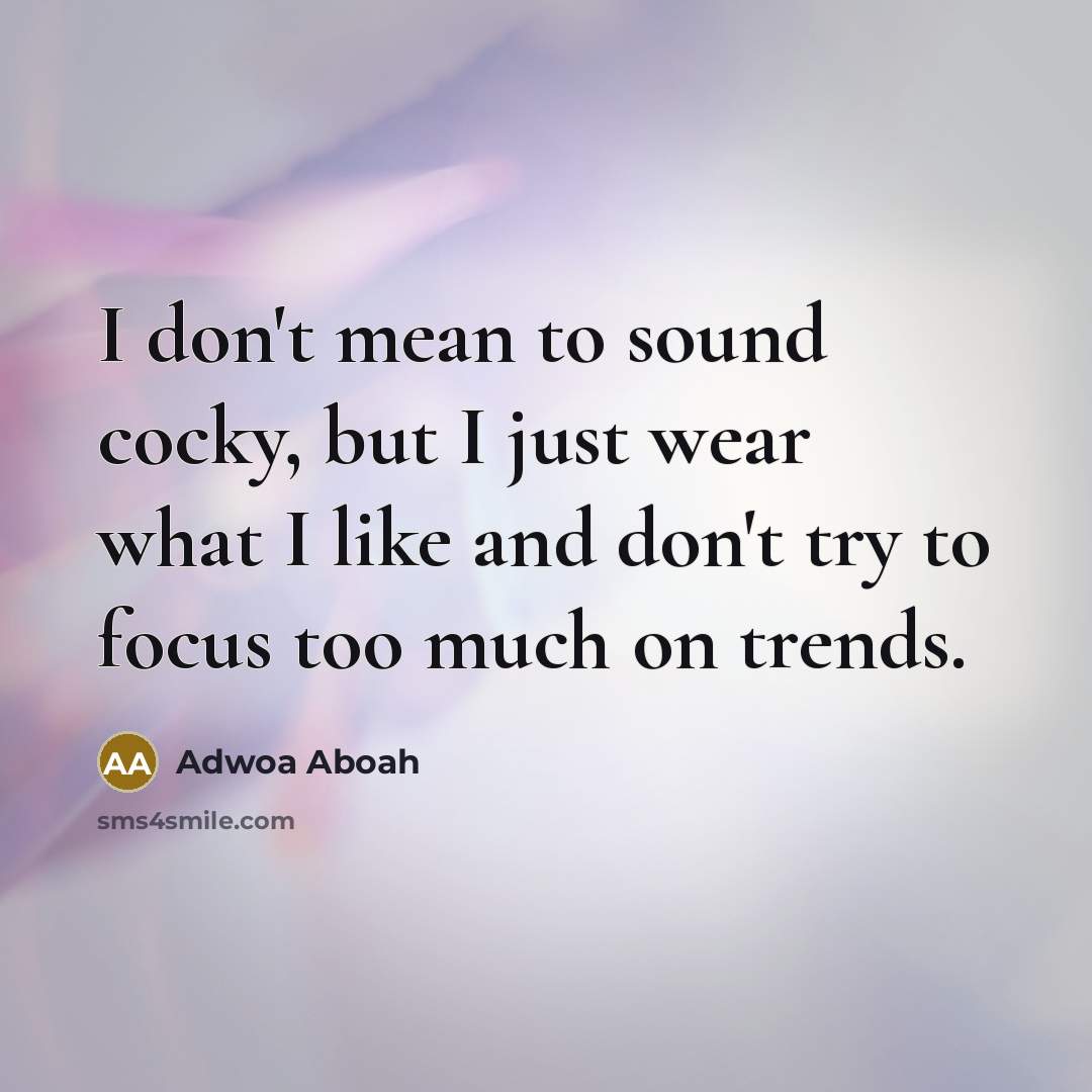 “I don't mean to sound cocky, but I just wear…” quote by Adwoa Aboah