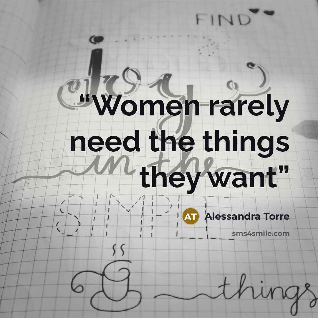 “Women rarely need the things they want” quote by Alessandra Torre
